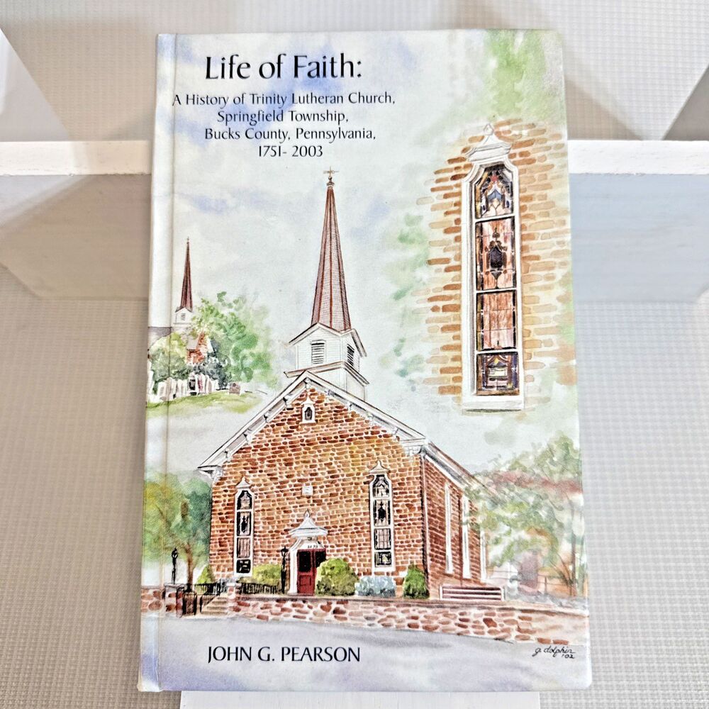 Life of Faith: A History of Trinity Lutheran Church, Bucks County, PA 1751-2003
